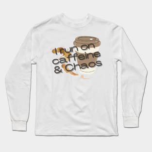 I run on caffeine and chaos Long Sleeve T-Shirt